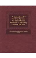 A Collection of Revival Hymns and Plantation Melodies - Primary Source Edition