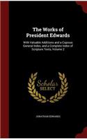 The Works of President Edwards: With Valuable Additions and a Copious General Index, and a Complete Index of Scripture Texts, Volume 2