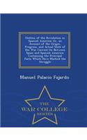 Outline of the Revolution in Spanish America; Or, an Account of the Origin, Progress, and Actual State of the War Carried on Between Spain and Spanish America