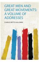 Great Men and Great Movements: a Volume of Addresses