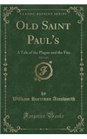 Old Saint Paul's, Vol. 2 of 3: A Tale of the Plague and the Fire (Classic Reprint)(English)