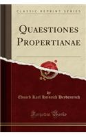 Quaestiones Propertianae (Classic Reprint): (Latin)