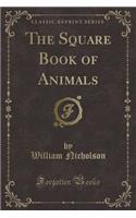 The Square Book of Animals (Classic Reprint)