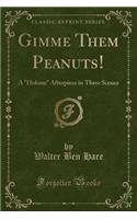 Gimme Them Peanuts!: A Hokum Afterpiece in Three Scenes (Classic Reprint)