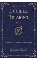 Lucille Belmont, Vol. 3 of 3: A Novel (Classic Reprint)
