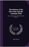 The History of the Life of the Late Mr. Jonathan Wild: And, a Journey from This World to the Next, Etc.