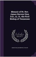 Memoir of Rt. REV. James Hervey Otey, D.D., LL. D., the First Bishop of Tennessee