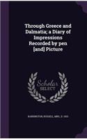 Through Greece and Dalmatia; a Diary of Impressions Recorded by pen [and] Picture