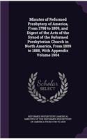 Minutes of Reformed Presbytery of America, From 1798 to 1809, and Digest of the Acts of the Synod of the Reformed Presbyterian Church in North America, From 1809 to 1888, With Appendix Volume 1904