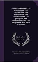 Remarkable Satires. The Causidicade, The Triumvirade, The Porcupinade, The Processionade, The 'piscopade, The Scandalizade, and The Pasquinade, With Notes Variorum