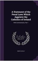 Statement of the Penal Laws Which Aggrieve the Catholics of Ireland
