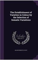 The Establishment of Varieties in Coleus by the Selection of Somatic Variations