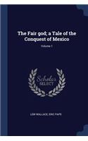 The Fair God; A Tale of the Conquest of Mexico; Volume 1