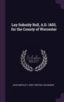 Lay Subsidy Roll, A.D. 1603, for the County of Worcester