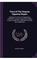 Flora Of The Sequoia Gigantea Region: Additions To The List Of Specimens Collected In Amador, Calaveras & Alpine Counties, California, At Altitudes From 200 Up To 9000 Feet