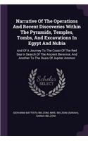 Narrative Of The Operations And Recent Discoveries Within The Pyramids, Temples, Tombs, And Excavations In Egypt And Nubia