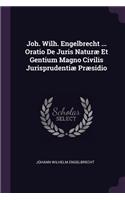 Joh. Wilh. Engelbrecht ... Oratio De Juris Naturæ Et Gentium Magno Civilis Jurisprudentiæ Præsidio