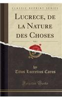 Lucrece, de la Nature Des Choses, Vol. 1 (Classic Reprint)