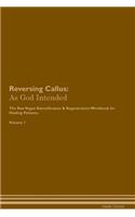 Reversing Callus: As God Intended The Raw Vegan Plant-Based Detoxification & Regeneration Workbook for Healing Patients. Volume 1