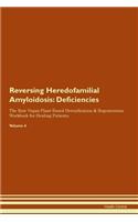 Reversing Heredofamilial Amyloidosis: Deficiencies The Raw Vegan Plant-Based Detoxification & Regeneration Workbook for Healing Patients. Volume 4