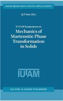 Iutam Symposium on Mechanics of Martensitic Phase Transformation in Solids