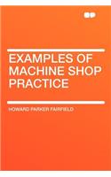 Examples of Machine Shop Practice