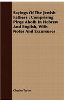 Sayings of the Jewish Fathers: Comprising Pirqe Aboth in Hebrew and English, with Notes and Excursuses: Comprising Pirqe Aboth in Hebrew and English, with Notes and Excursuses