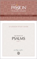 Tpt the Book of Psalms--Part 1: 12-Lesson Study Guide(Passionate Life Bible Study)
