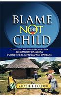 Blame Not the Child