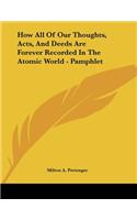 How All of Our Thoughts, Acts, and Deeds Are Forever Recorded in the Atomic World - Pamphlet: (English)