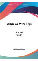 When We Were Boys: A Novel (1890)