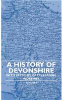 A History Of Devonshire - With Sketches Of Its Leading Worthies