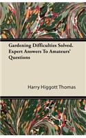 Gardening Difficulties Solved. Expert Answers to Amateurs' Questions