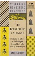 Beekeeper's Calendar - A Collection of Articles on the Monthly and Seasonal Work to Be Done by the Beekeeper