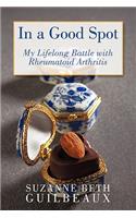 In a Good Spot: My Lifelong Battle with Rheumatoid Arthritis(English)