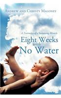 Eight Weeks with No Water