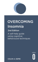 Overcoming Insomnia 2nd Edition: A self-help guide using cognitive behavioural techniques(Overcoming Books)