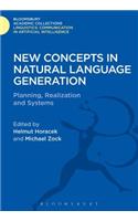 New Concepts in Natural Language Generation: Planning, Realization and Systems(Linguistics: Bloomsbury Academic Collections)