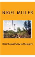 Hers the pathway to the grave