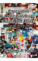 Prescription Medication/Drug Misuse Andabuse: A Clear & Present Danger