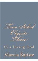 Two Sided Objects Three: to a loving God