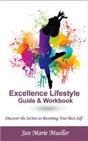 Excellence Lifestyle Guide & Workbook: Discover the Secrets to Becoming Your Best Self and Start Living Your Best Life Now