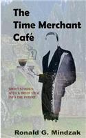 The Time Merchant Cafe: Short Stories with a Brief View into the Future