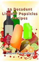 50 Decadent Liqueur Popsicles Recipes: (English)