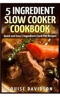 5 Ingredient Slow Cooker Cookbook: Quick and Easy 5 Ingredient Crock Pot Recipes(English)