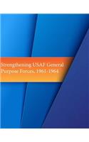 Strengthening USAF General Purpose Forces, 1961-1964