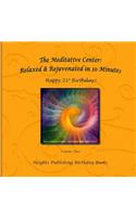 Happy 21st Birthday! Relaxed & Rejuvenated in 10 Minutes Volume Two: Exceptionally beautiful birthday gift, in Novelty & More, brief meditations, calming books for ADHD, calming books for kids, gifts for men, for wome