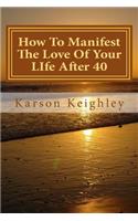 How to Manifest the Love of Your Life After 40: I Manifested My Dream Man with Prayers, Mirror Effect and Visualization.: I Manifested My Dream Man with Prayers, Mirror Effect and Visualization.