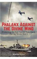 Phalanx Against the Divine Wind: Protecting the Fast Carrier Task Force During World War 2: Protecting the Fast Carrier Task Force During World War 2