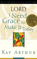 Lord, I Need Grace to Make It: A Devotional Study on God's Power for Daily Living